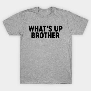 What's Up Brother (Black) Funny T-Shirt